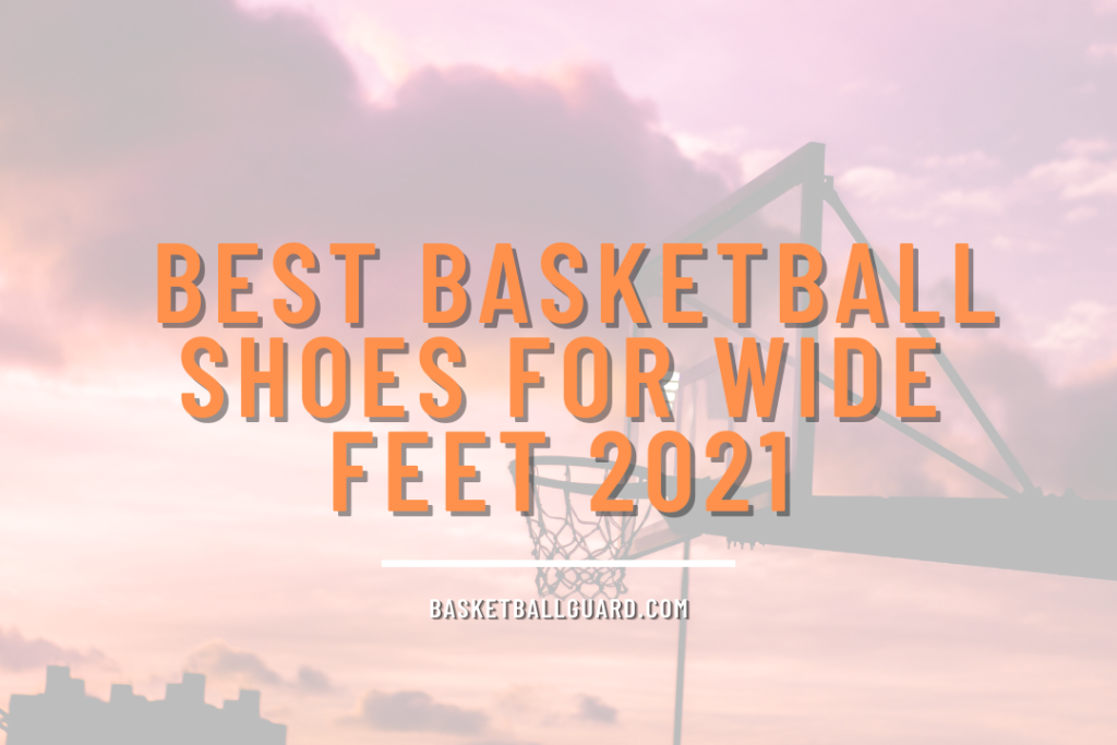 Best Basketball Shoes for Wide Feet 