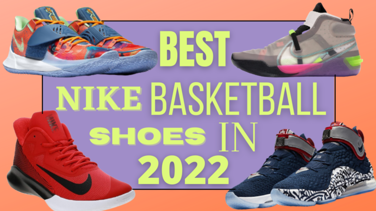 Top Best Nike Basketball Shoes in 2022 (Sneakers and Boots )
