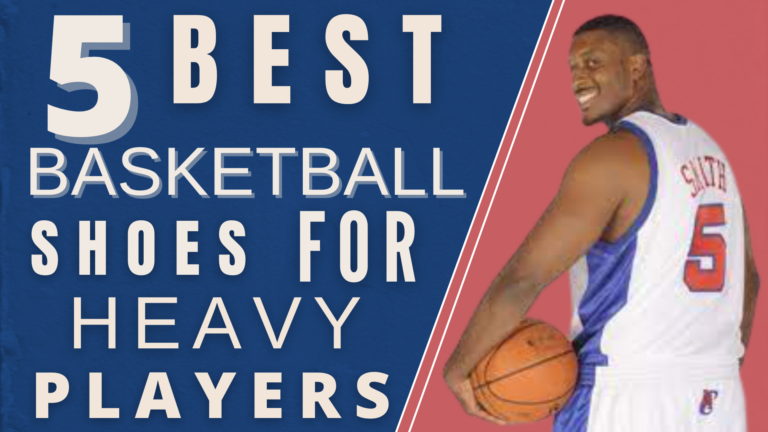 5 Best Basketball Shoes for heavy players – Review