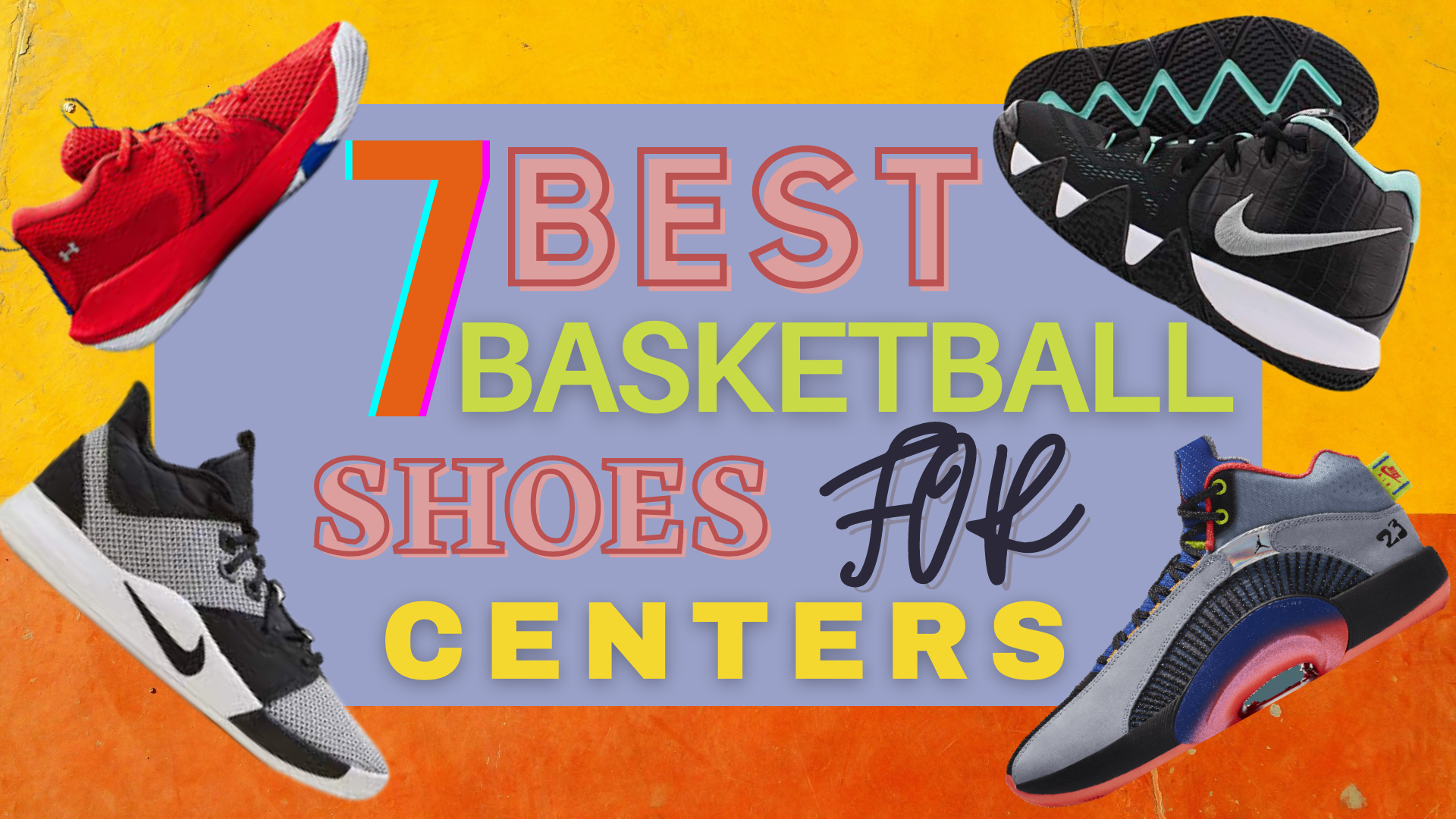 Top 7 Best Basketball Shoes For Centers – Review