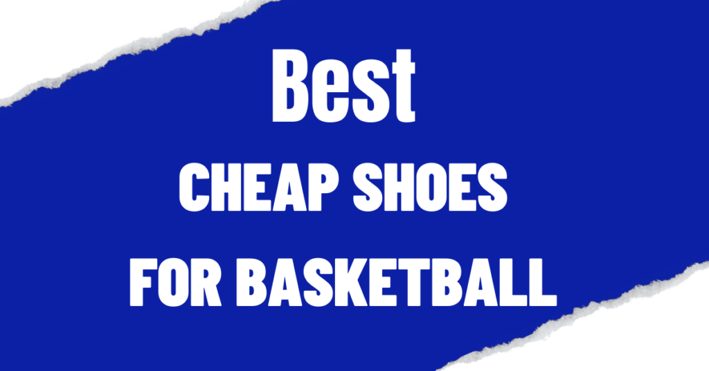 Best Cheap Basketball Shoes