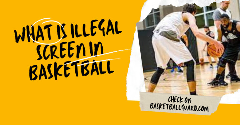 What is Illegal Screen in Basketball (Types, Why we Use)