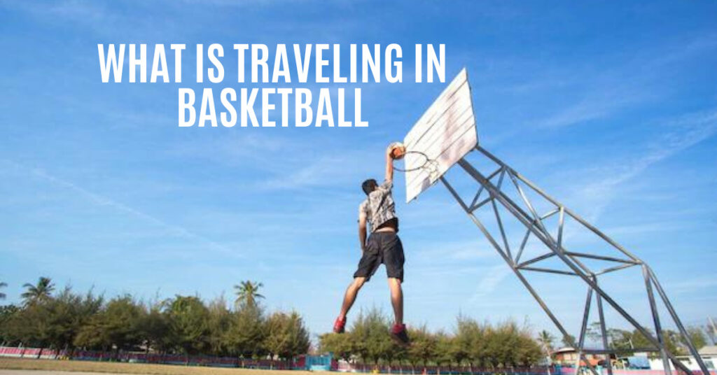 What is Traveling in Basketball?