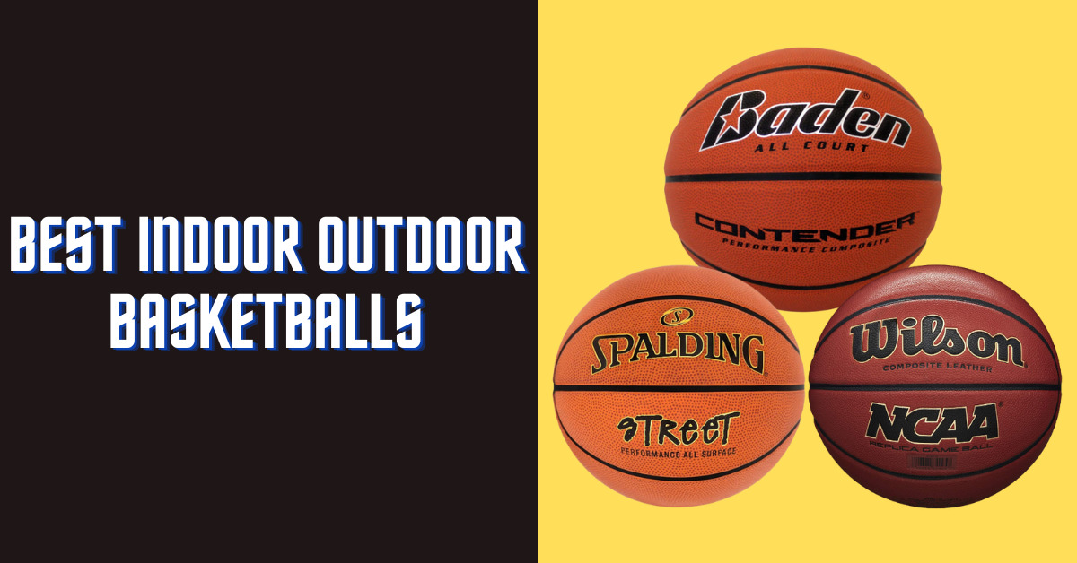 10 Best Indoor Outdoor Basketballs – Reviews